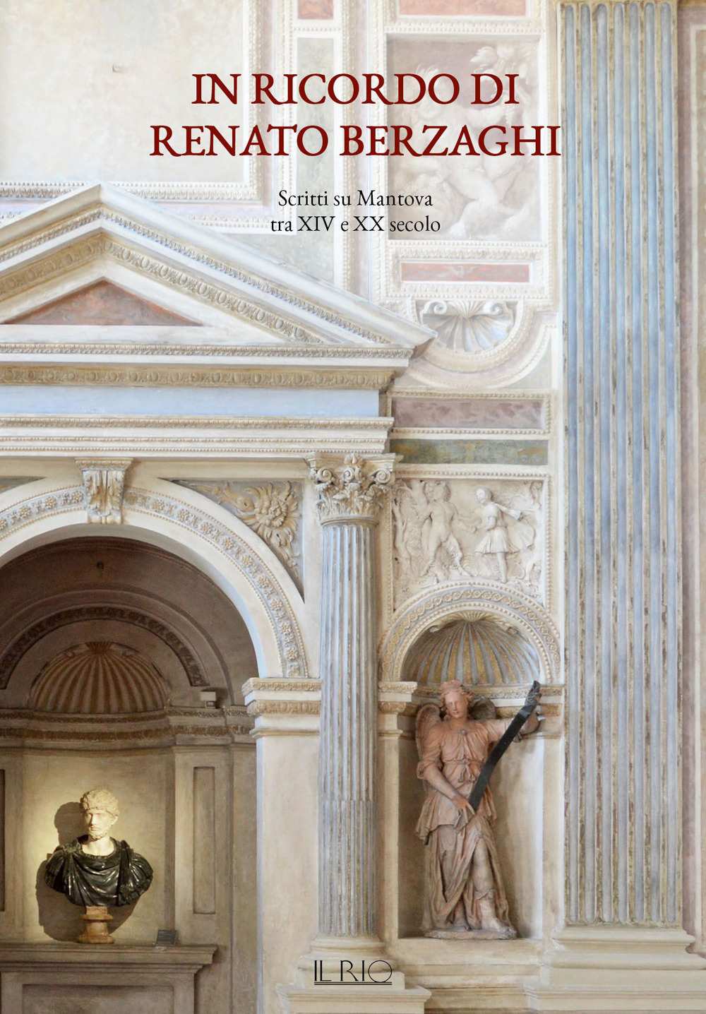 In ricordo di Renato Berzaghi. Scritti su Mantova tra XIV e XX secolo. Ediz. a colori