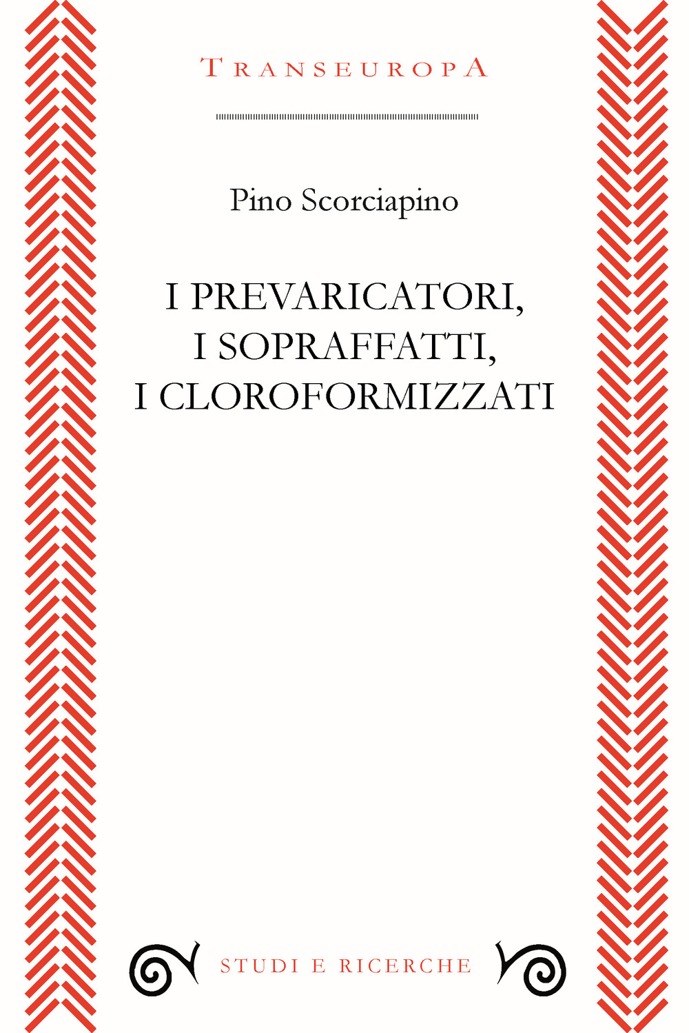 I prevaricatori, i sopraffatti, i cloroformizzati. Scritti (2018-2023) per indignarsi e non voltarsi dall'altra parte