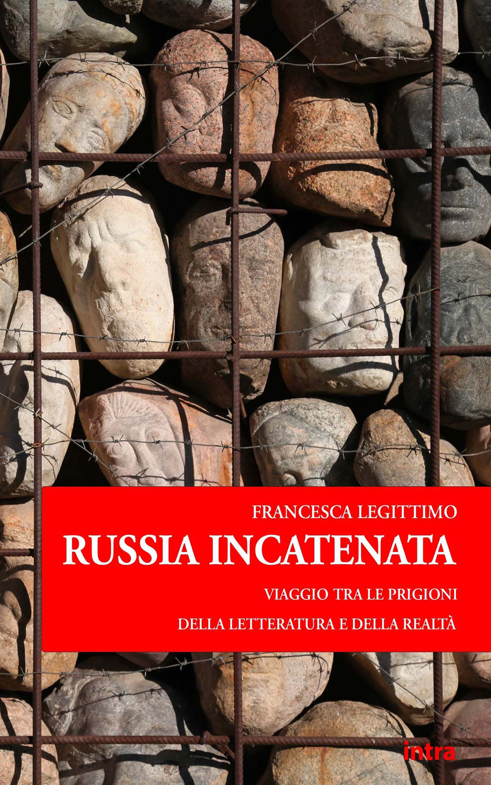 Russia incatenata. Viaggio tra le prigioni della letteratura e della realtà