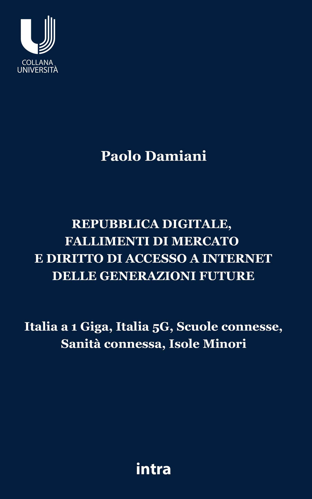 Repubblica digitale, fallimenti di mercato e diritto di accesso a Internet delle generazioni future. Italia a 1 Giga, Italia 5G, Scuole connesse, Sanità connessa, Isole Minori
