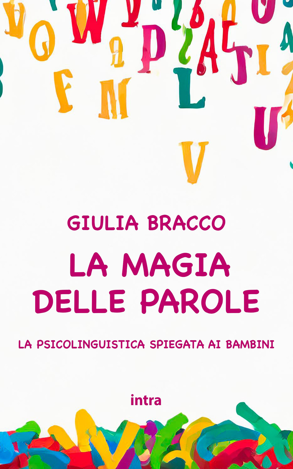 La magia delle parole. La psicolinguistica spiegata ai bambini. Ediz. per la scuola