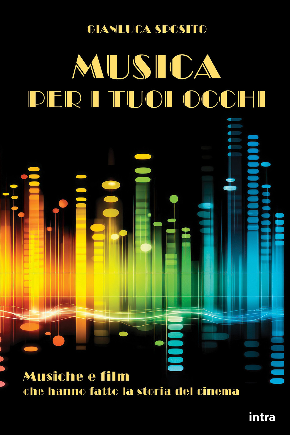 Musica per i tuoi occhi. Musiche e film che hanno fatto la storia del cinema. Con QR Code