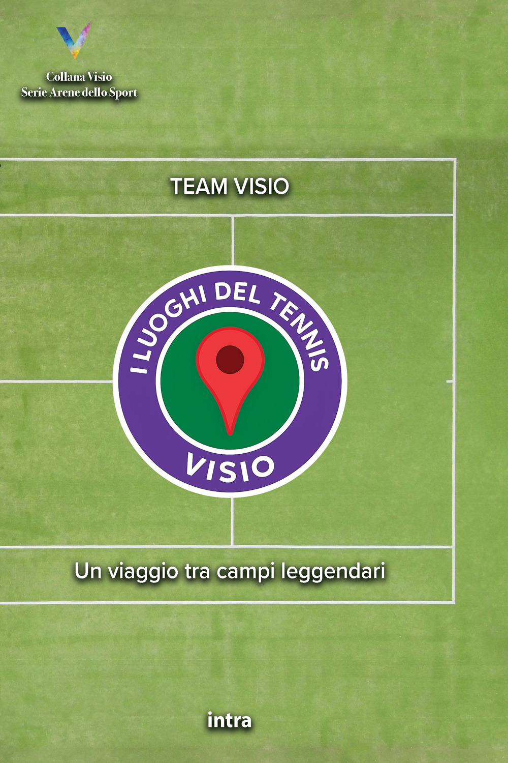 I luoghi del tennis. Un viaggio tra campi leggendari