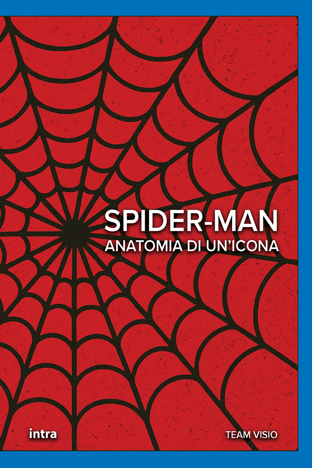 Spider-Man. Anatomia di un'icona