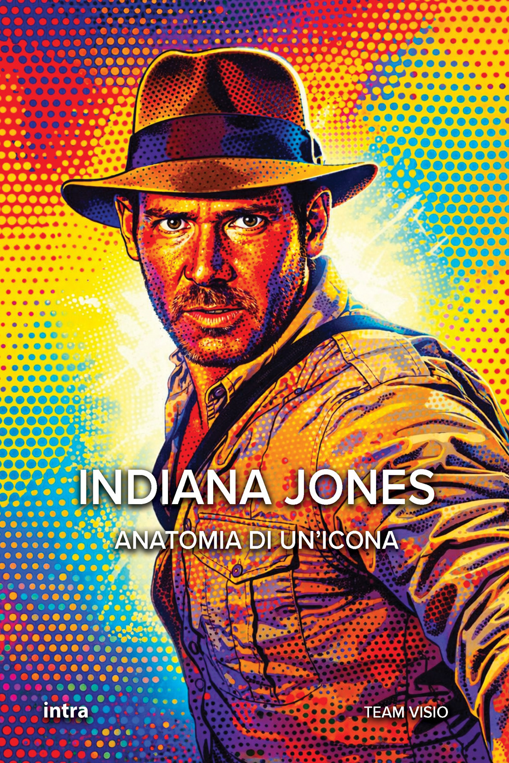 Indiana Jones. Anatomia di un'icona