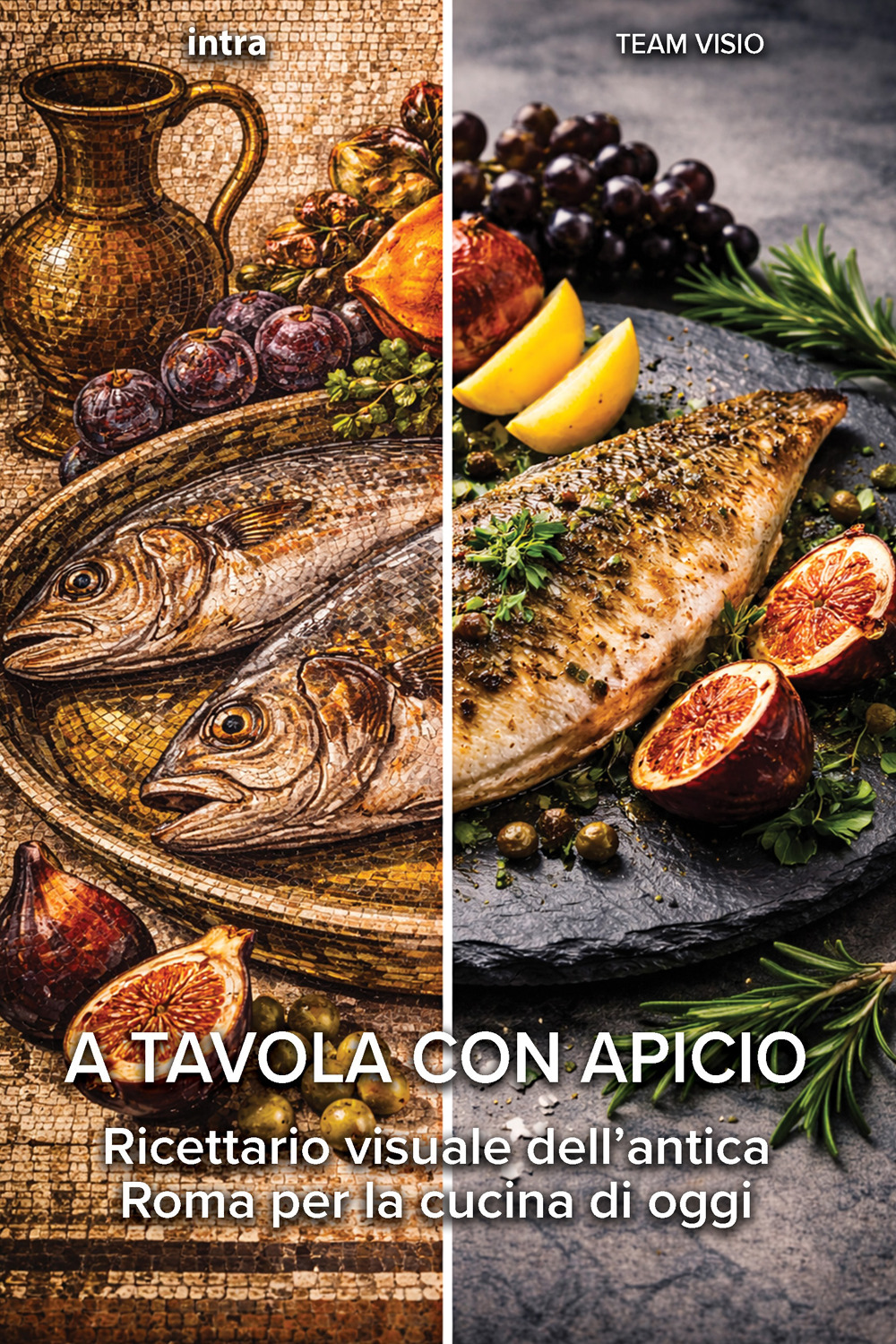 A tavola con Apicio. Ricettario visuale dell'antica Roma per la cucina di oggi