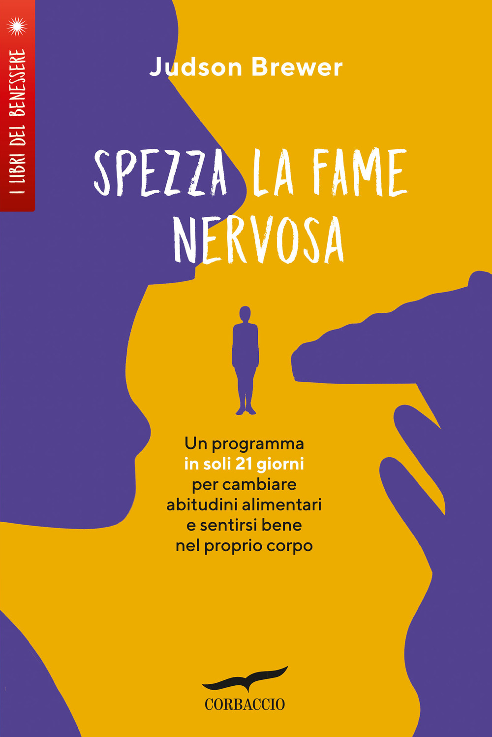 Spezza la fame nervosa. Un programma in soli 21 giorni per cambiare abitudini alimentari e sentirsi bene nel proprio corpo