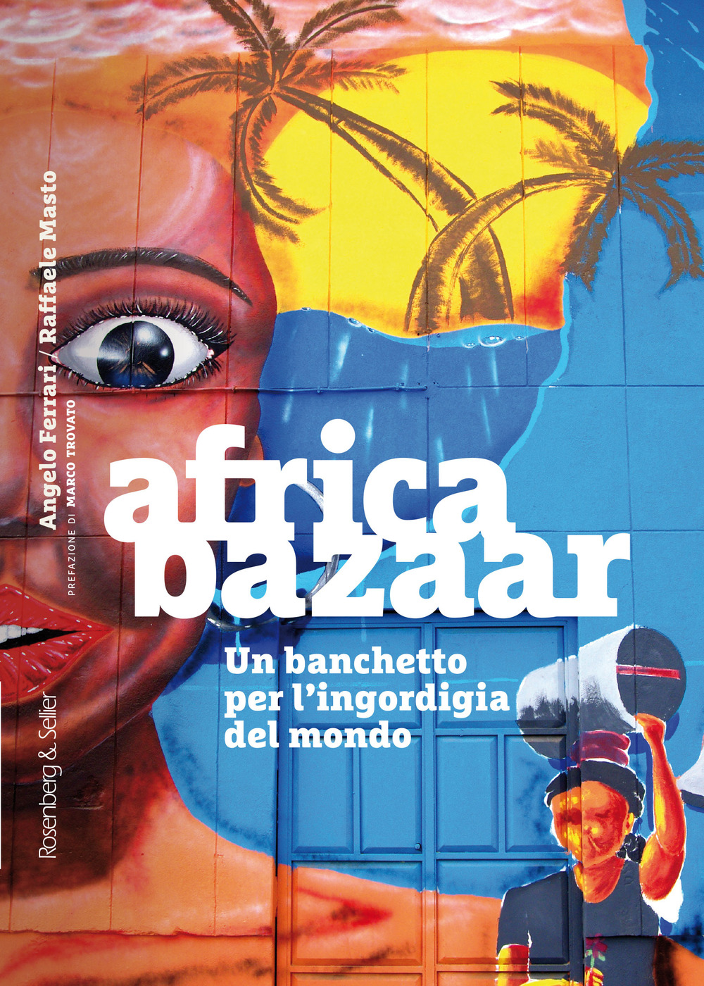 Africa bazaar. Un banchetto per l'ingordigia del mondo