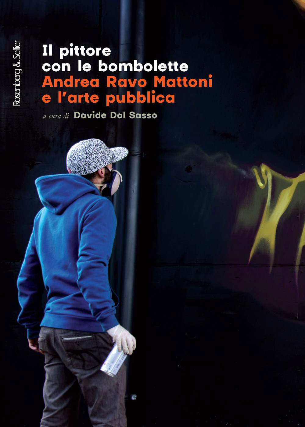 Il pittore con le bombolette. Andrea Ravo Mattoni e l'arte pubblica