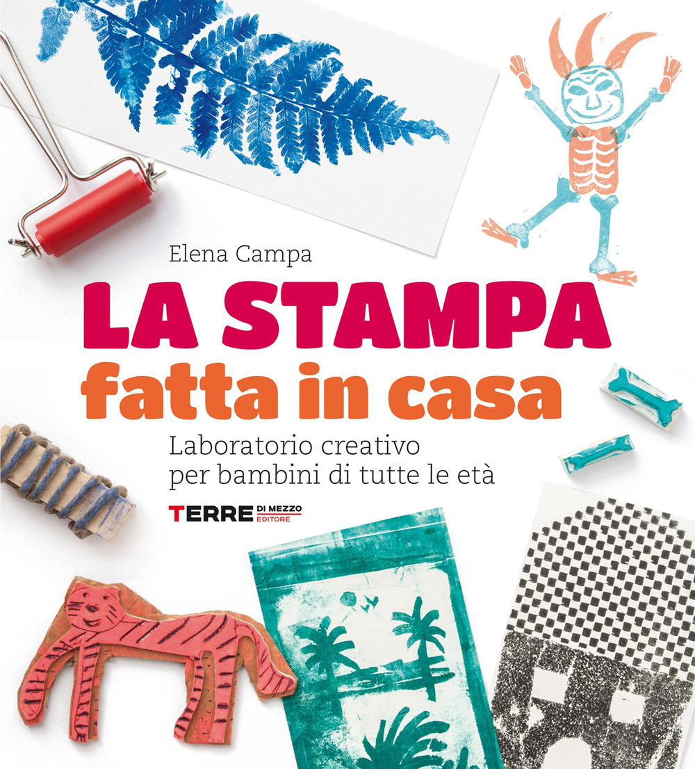 La stampa fatta in casa. Laboratorio creativo per bambini di tutte le età. Nuova ediz.