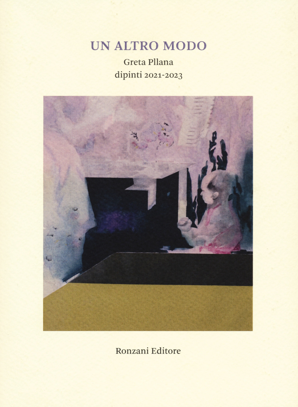 Un altro modo. Greta Pllana. Dipinti (2021-2023). Ediz. a colori