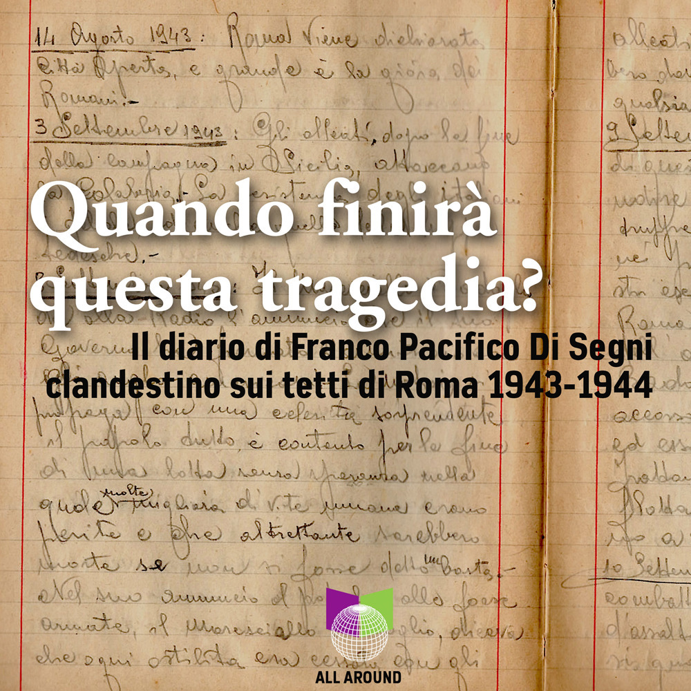 Quando finirà questa tragedia? Il diario di Franco Pacifico Di Segni clandestino sui tetti di Roma 1943-1944. Con USB Flash Drive