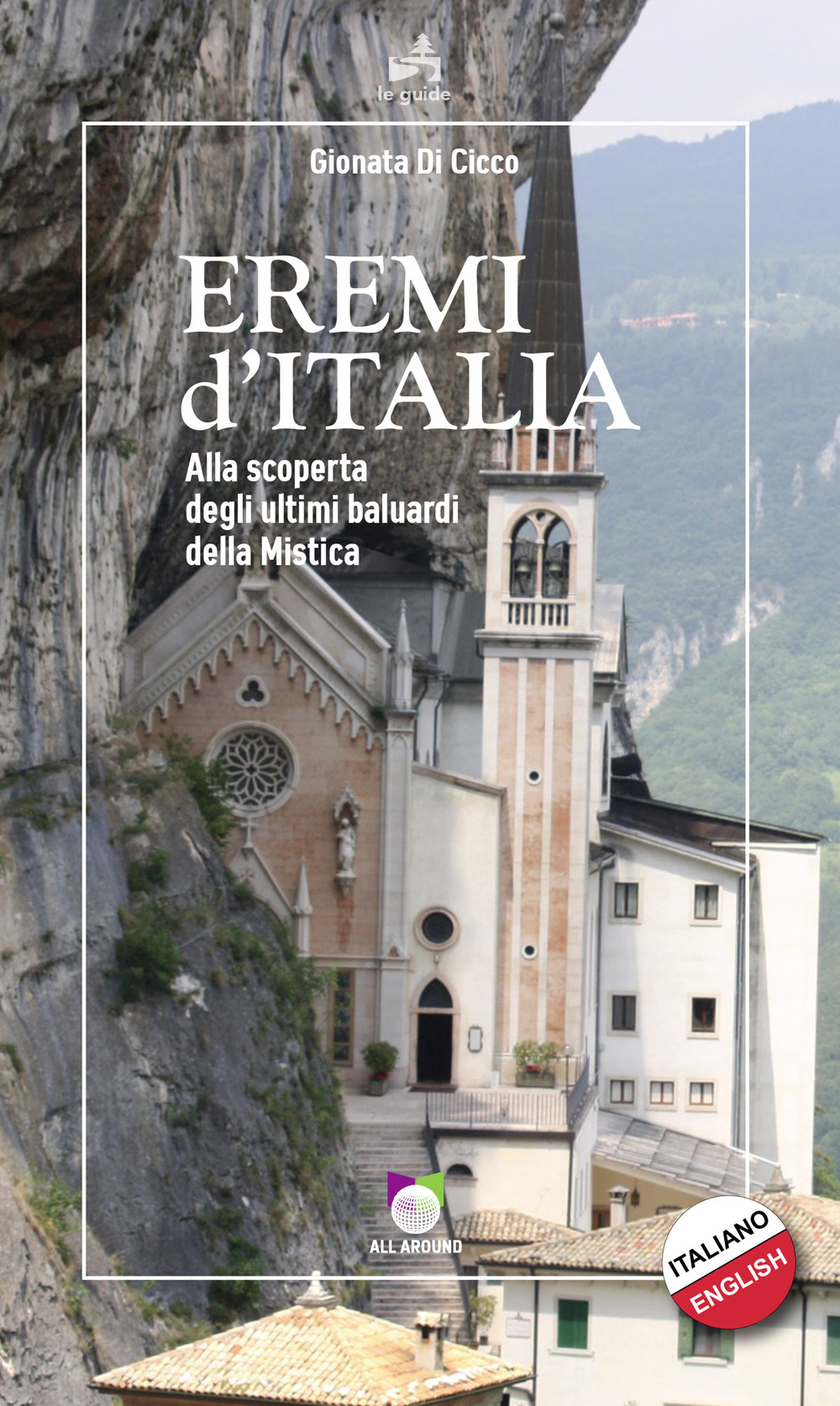 Eremi d'Italia. Alla scoperta degli ultimi baluardi della mistica