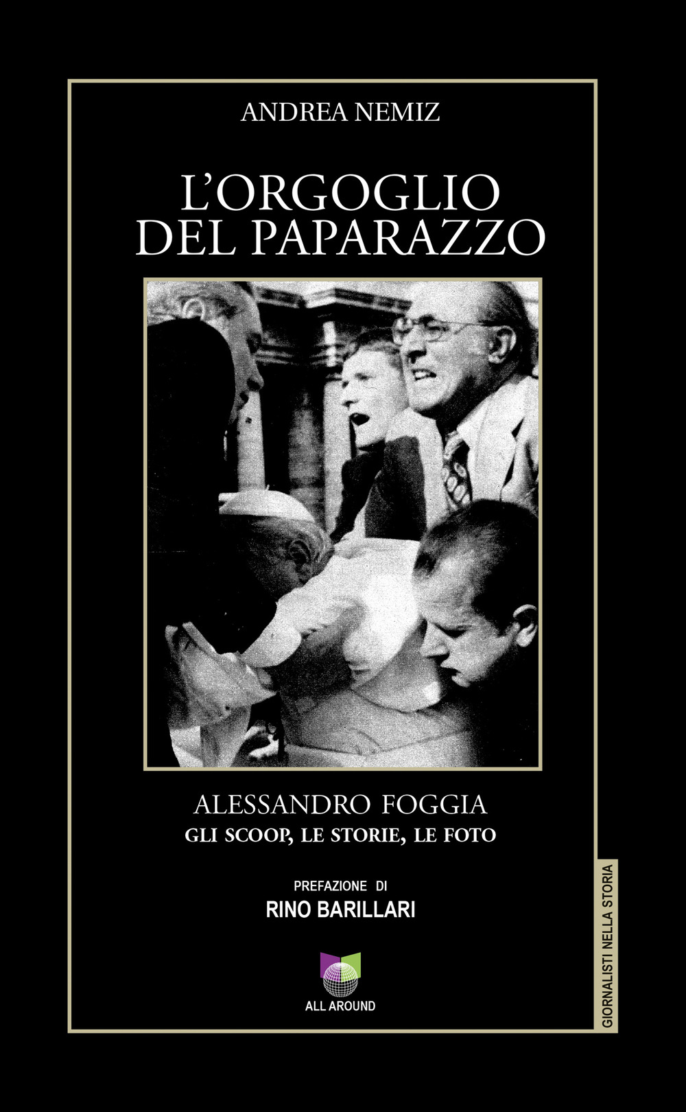 L'orgoglio del paparazzo. Alessandro Foggia, gli scoop, le storie, le foto. Ediz. illustrata