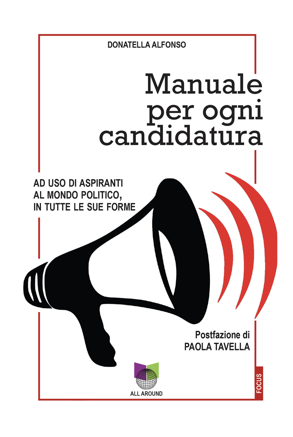 Manuale per ogni candidatura. Ad uso di aspiranti al mondo politico, in tutte le sue forme