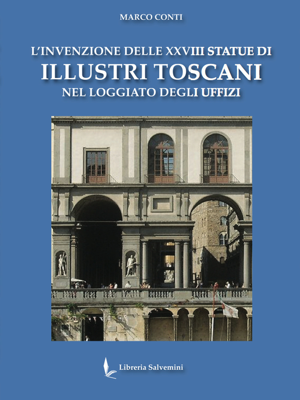 L'invenzione delle XXVIII statue di illustri toscani nel loggiato degli Uffizi