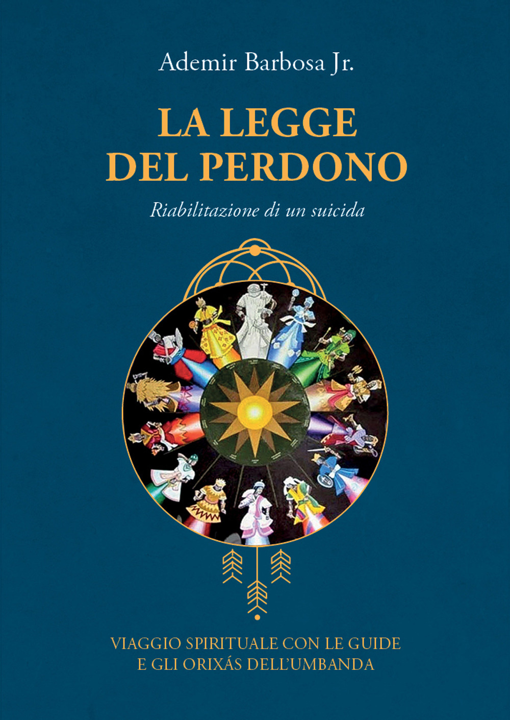 La legge del perdono. Riabilitazione di un suicida. Viaggio spirituale con le guide e gli Orixás dell'umbanda