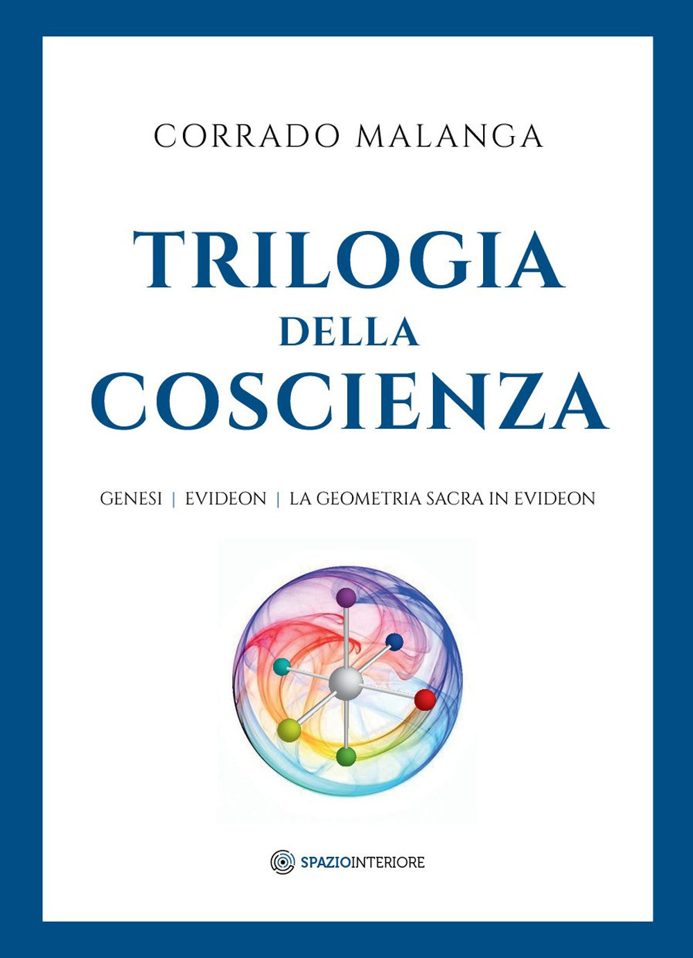 Trilogia della Coscienza. Genesi-Evideon-La geometria sacra in Evideon