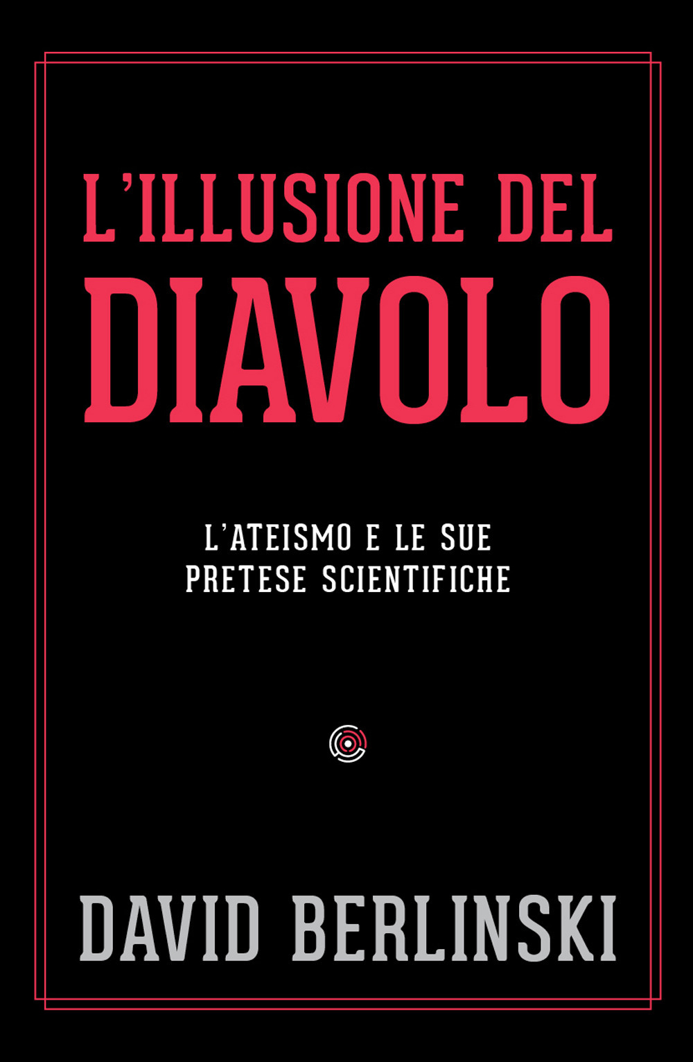 L'illusione del diavolo. L'ateismo e le sue pretese scientifiche