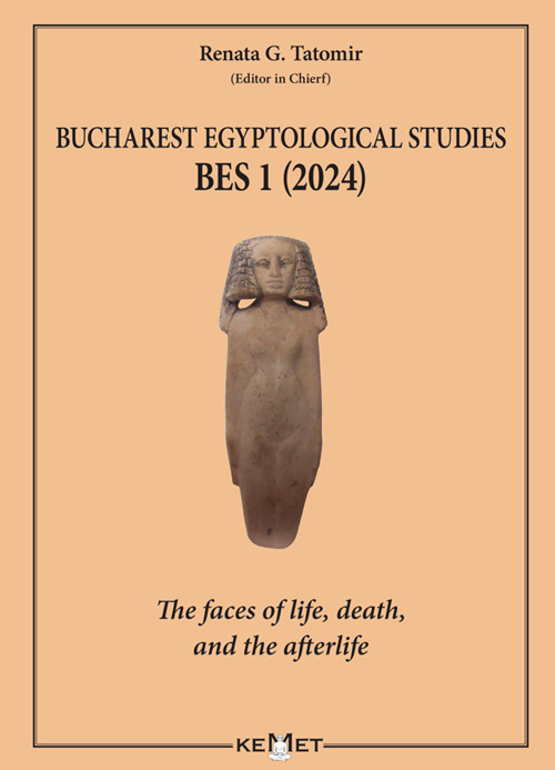 Bucharest Egyptological studies. BES 1. The faces of life, death, and the afterlife. Nuova ediz.