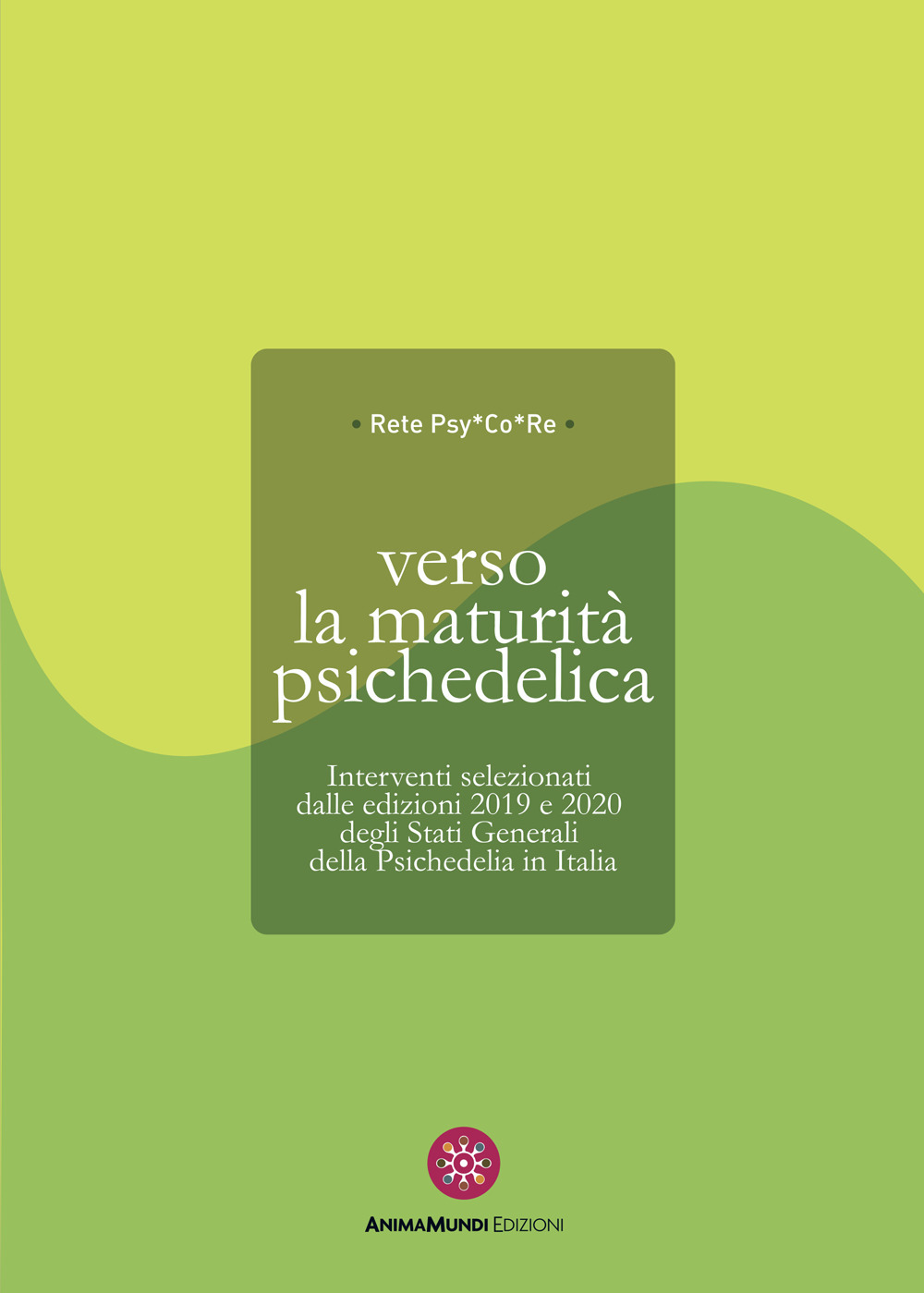 Verso la maturità psichedelica. Interventi selezionati dalle edizioni 2019 e 2020 degli Stati Generali della Psichedelia in Italia