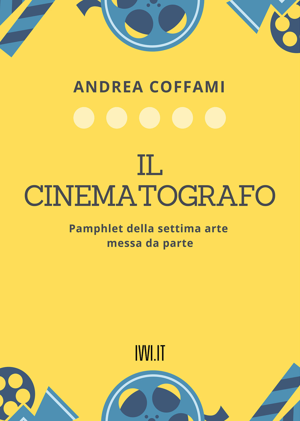 Il cinematografo. Pamphlet della settima arte messa da parte