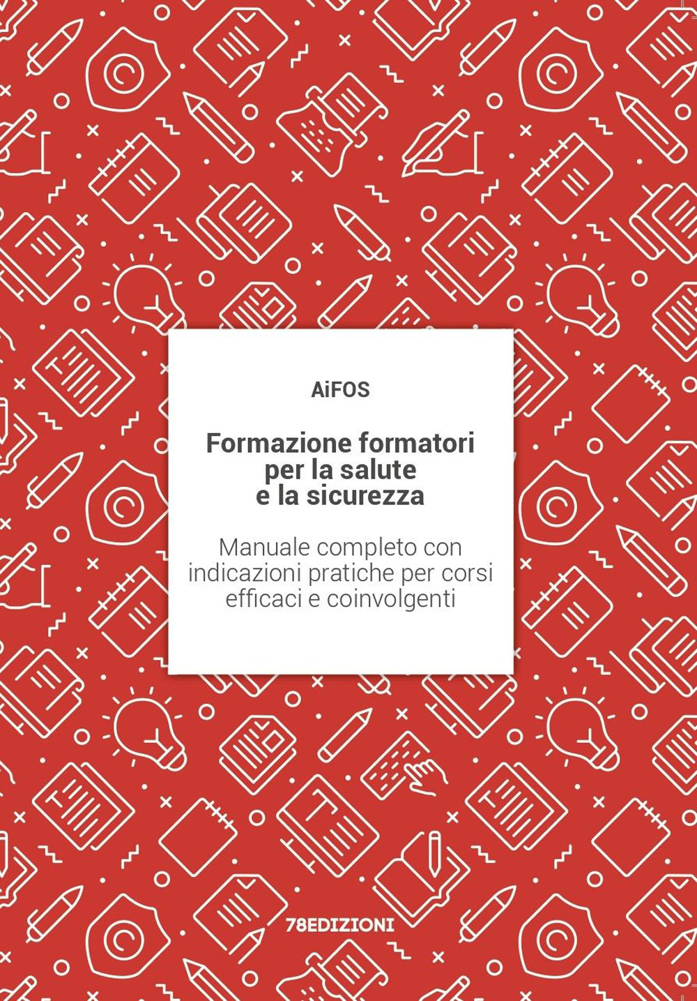 Formazione formatori per la salute e la sicurezza. Manuale completo con indicazioni pratiche per corsi efficaci e coinvolgenti