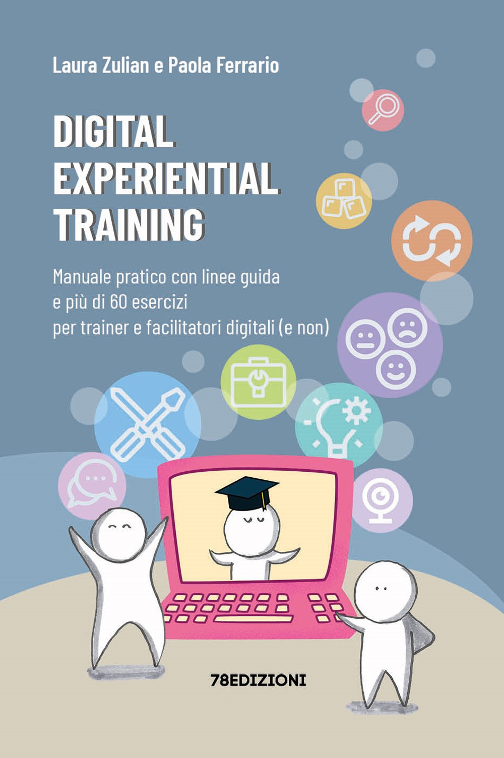 Digital experiential training. Manuale pratico con linee guida e più di 60 esercizi d'aula per i formatori e facilitatori digitali (e non)