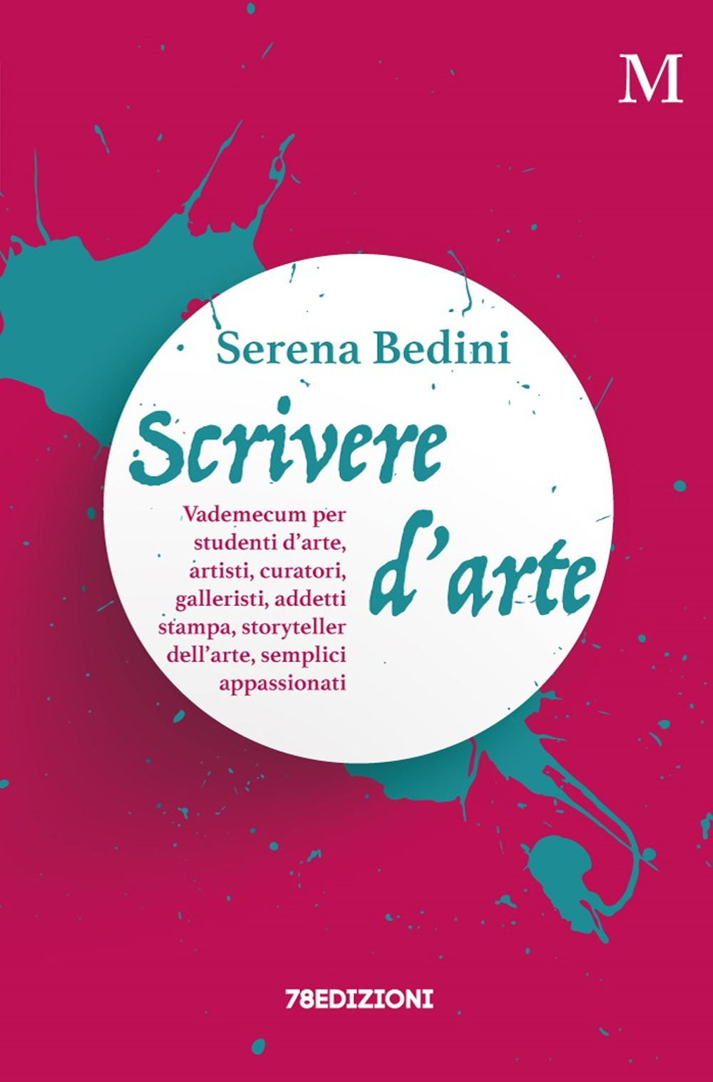 Scrivere d'arte. Vademecum per studenti d'arte, artisti, curatori, galleristi, addetti stampa, storyteller dell'arte, semplici appassionati