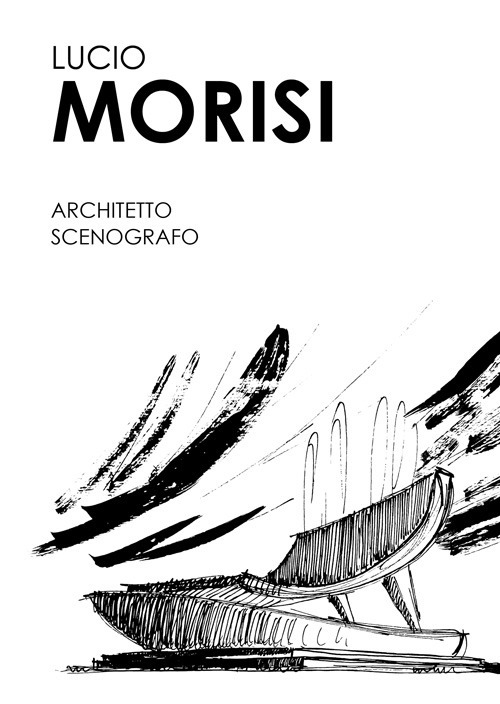 Lucio Morisi. Architetto scenografo