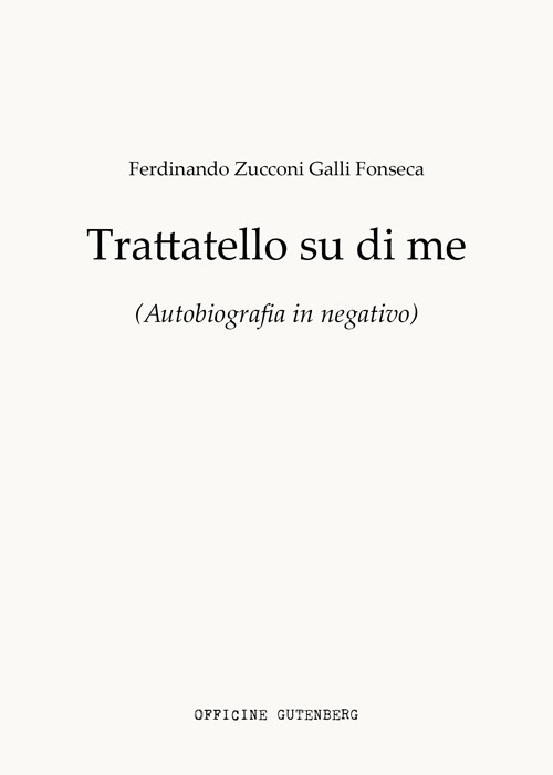 Trattatello su di me. Autobiografia in negativo