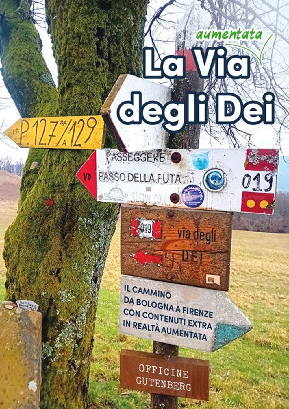 La via (aumentata) degli Dei. Il cammino da Bologna a Firenze. Con contenuti extra in realtà aumentata