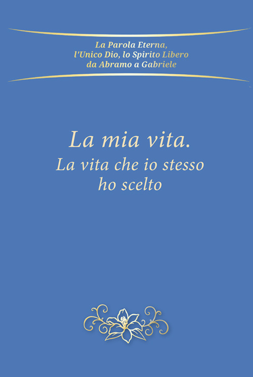 La mia vita, la vita che io stesso ho scelto