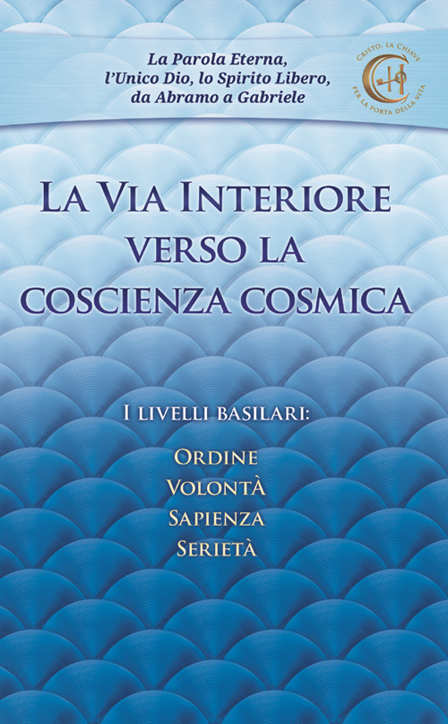 La via interiore verso la coscienza cosmica. I livelli basilari: ordine, volontà, sapienza, serietà