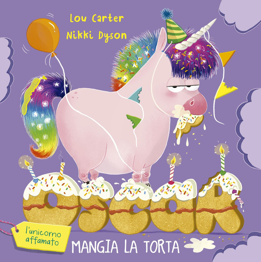 Oscar (l'unicorno affamato) mangia la torta. Ediz. illustrata
