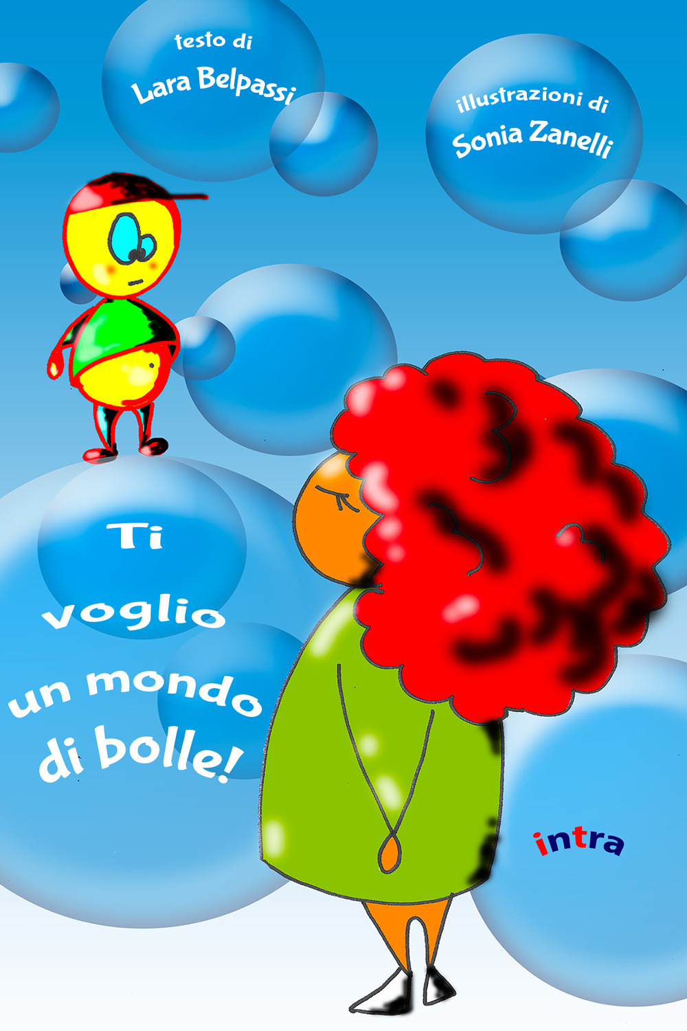 Ti voglio un mondo di bolle! Ediz. illustrata