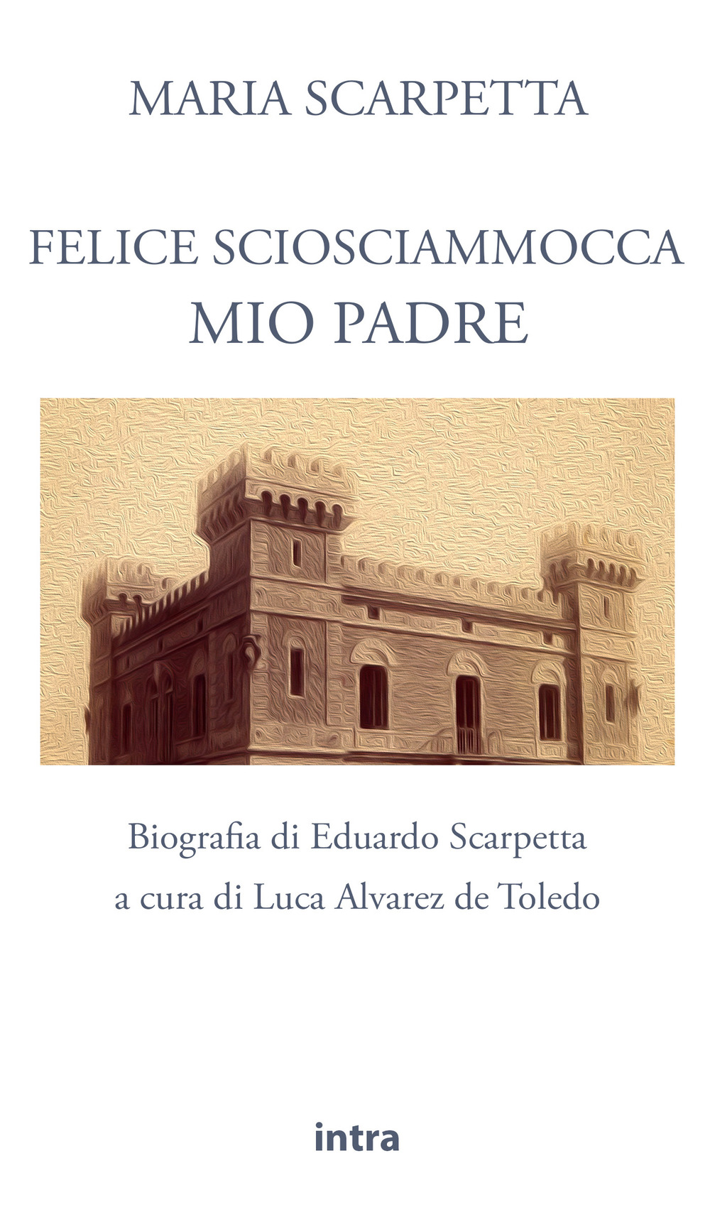 Felice Sciosciammocca mio padre. Biografia di Eduardo Scarpetta