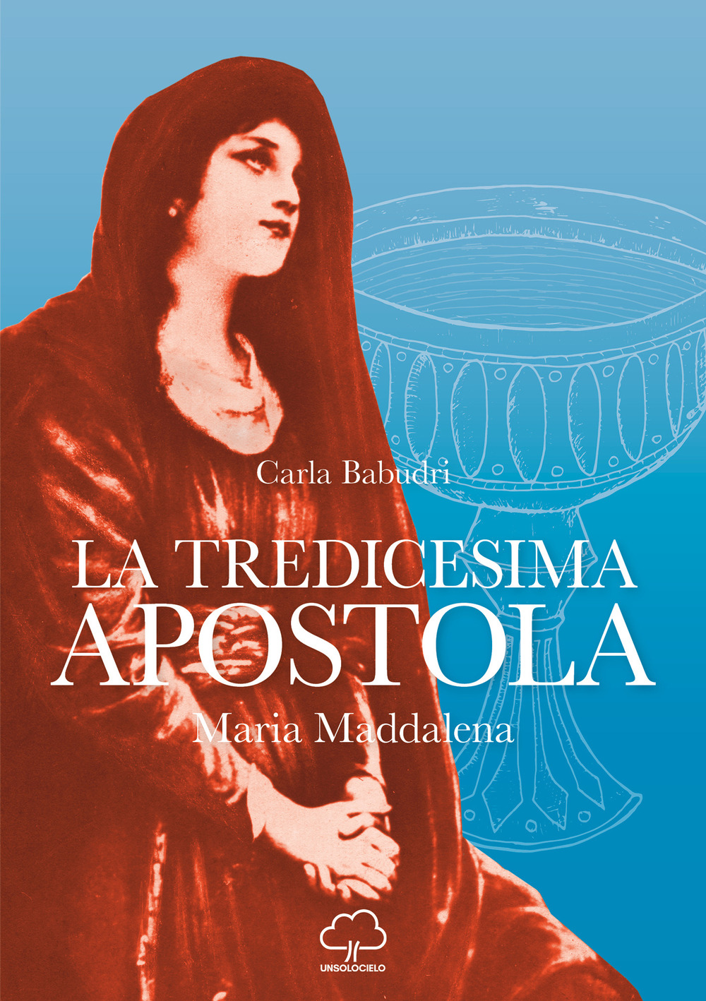 La tredicesima apostola. Maria Maddalena