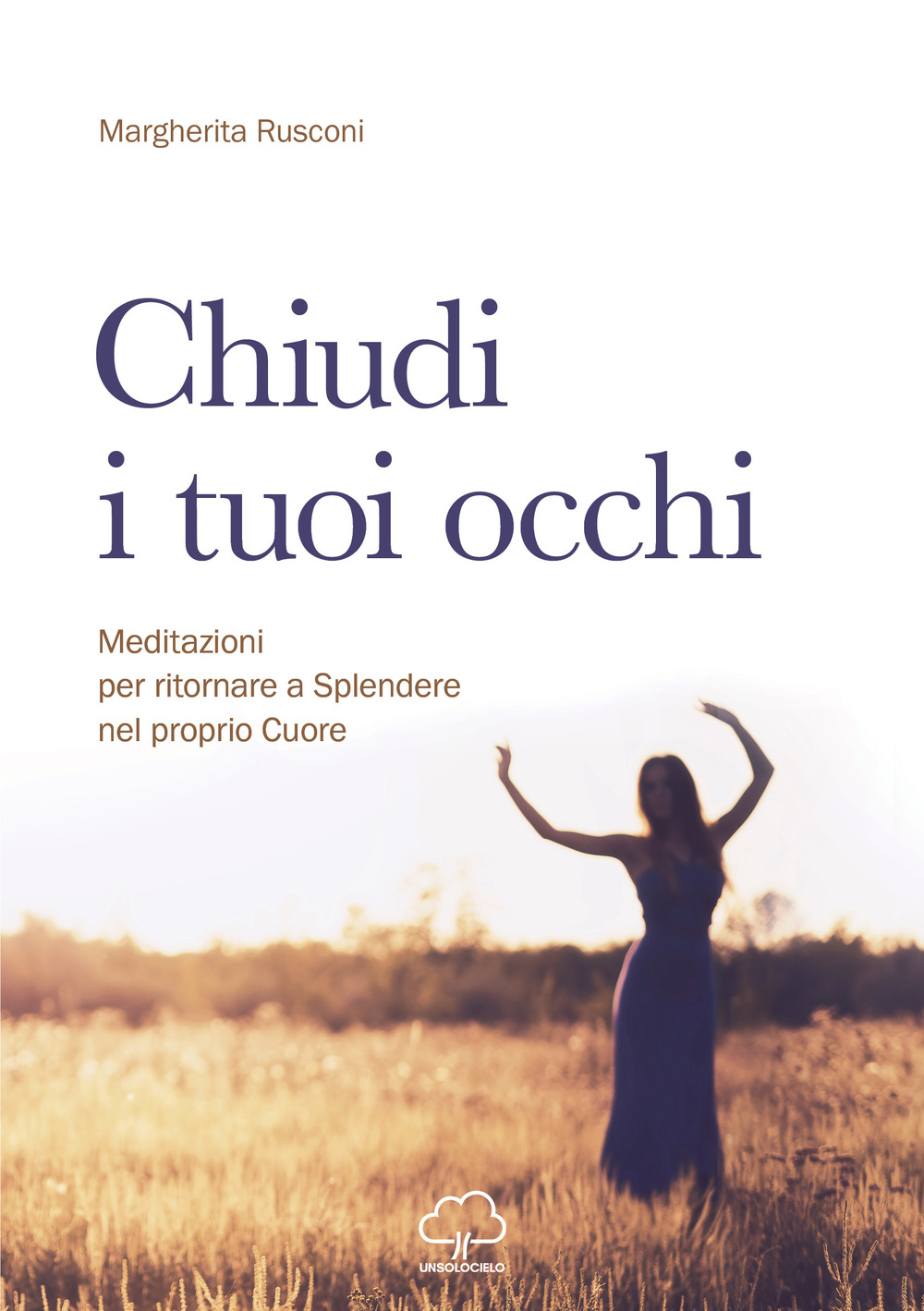 Chiudi i tuoi occhi. Meditazioni per ritornare a splendere nel proprio cuore