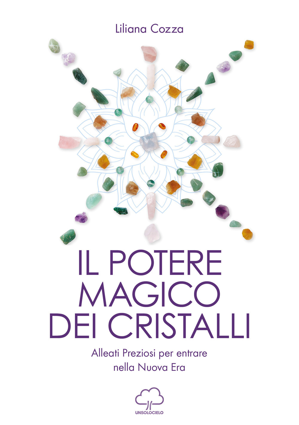 Il potere magico dei cristalli. Alleati preziosi per entrare nella nuova era