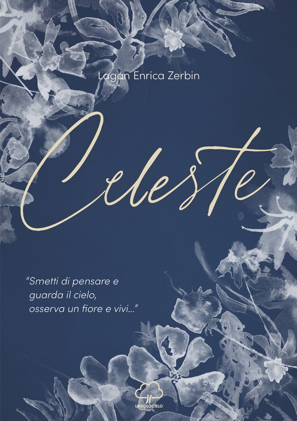 Celeste. «Smetti di pensare e guarda il cielo, osserva un fiore e vivi...»