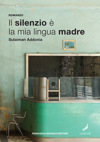 SILENZIO E' LA MIA LINGUA MADRE (IL) di ADDONIA SULAIMAN