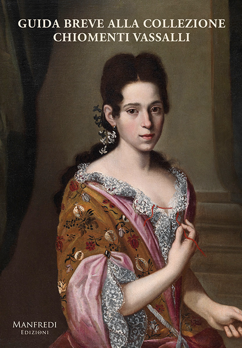 Guida breve alla collezione Chiomenti Vassalli. Ediz. illustrata