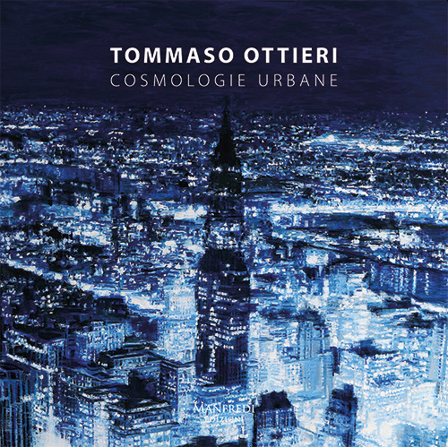 Tommaso Ottieri. Cosmologie urbane. Ediz. italiana e inglese