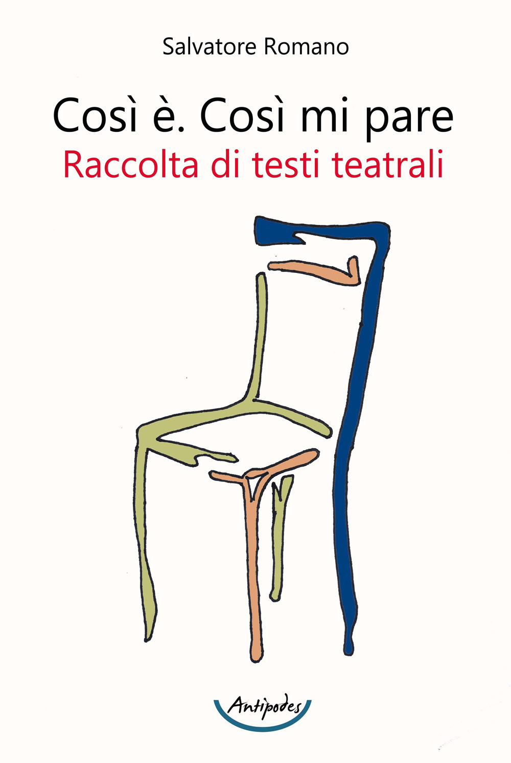 Così è. Così mi pare. Raccolta di testi teatrali