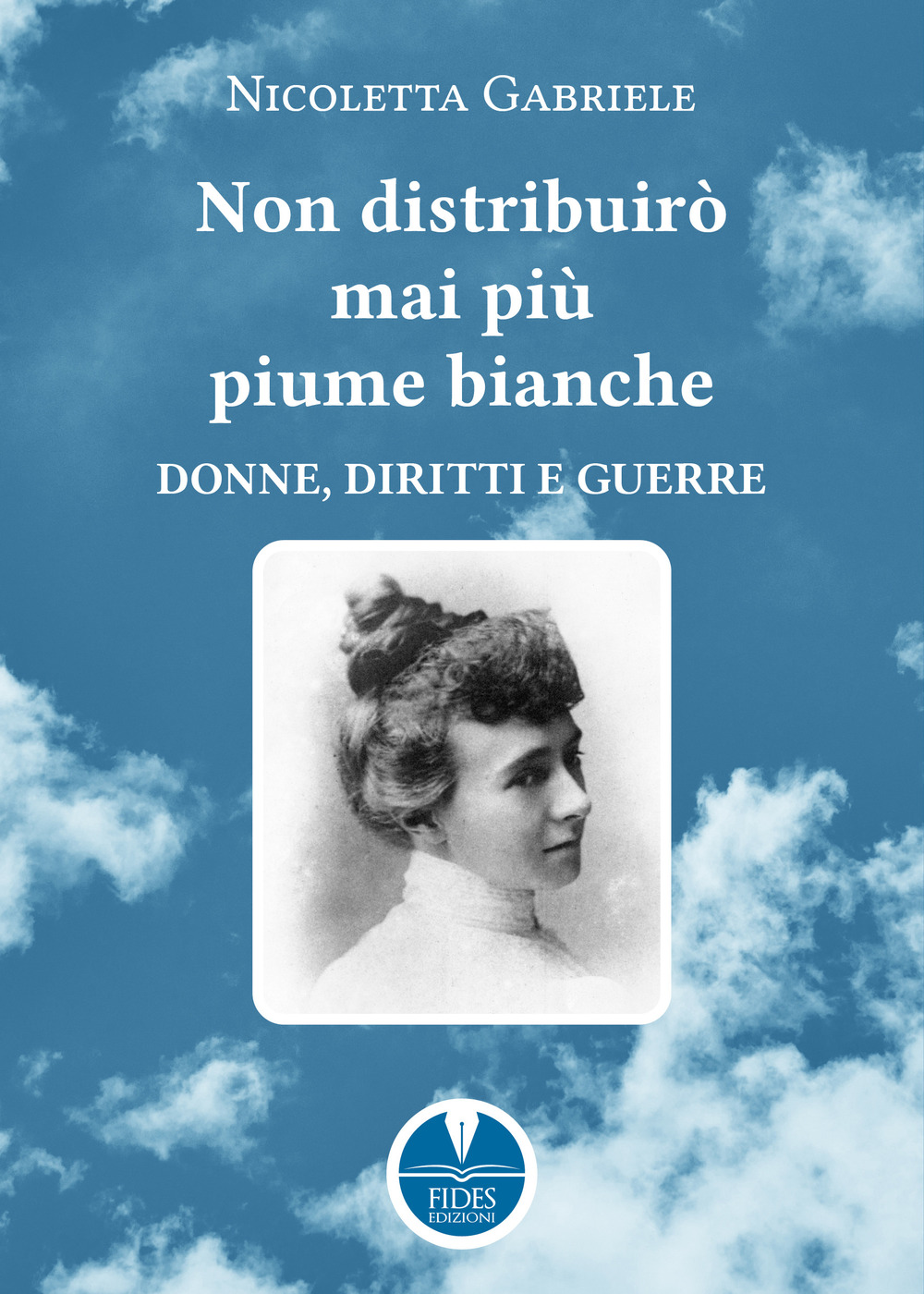 Non distribuirò mai più piume bianche. Donne, diritti e guerre