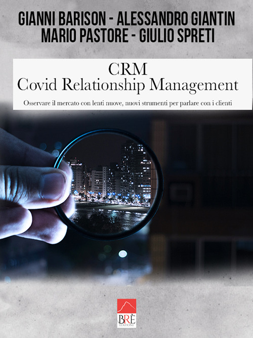 CRM Covid Relationship Management. Osservare il mercato con lenti nuove, nuovi strumenti per parlare con i clienti