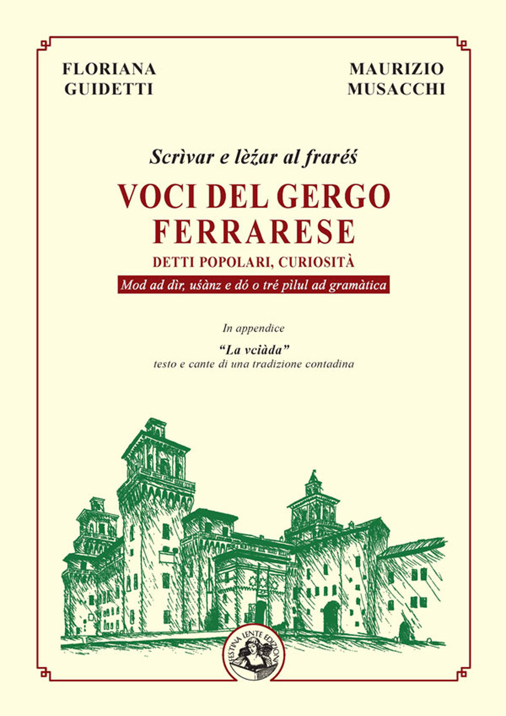 Voci del gergo ferrarese. Detti popolari, curiosità. Scrìvae e lè?ar al fraré?. Mod ad dìr, u?ànz e dó o tré pìlul ad gramàtica