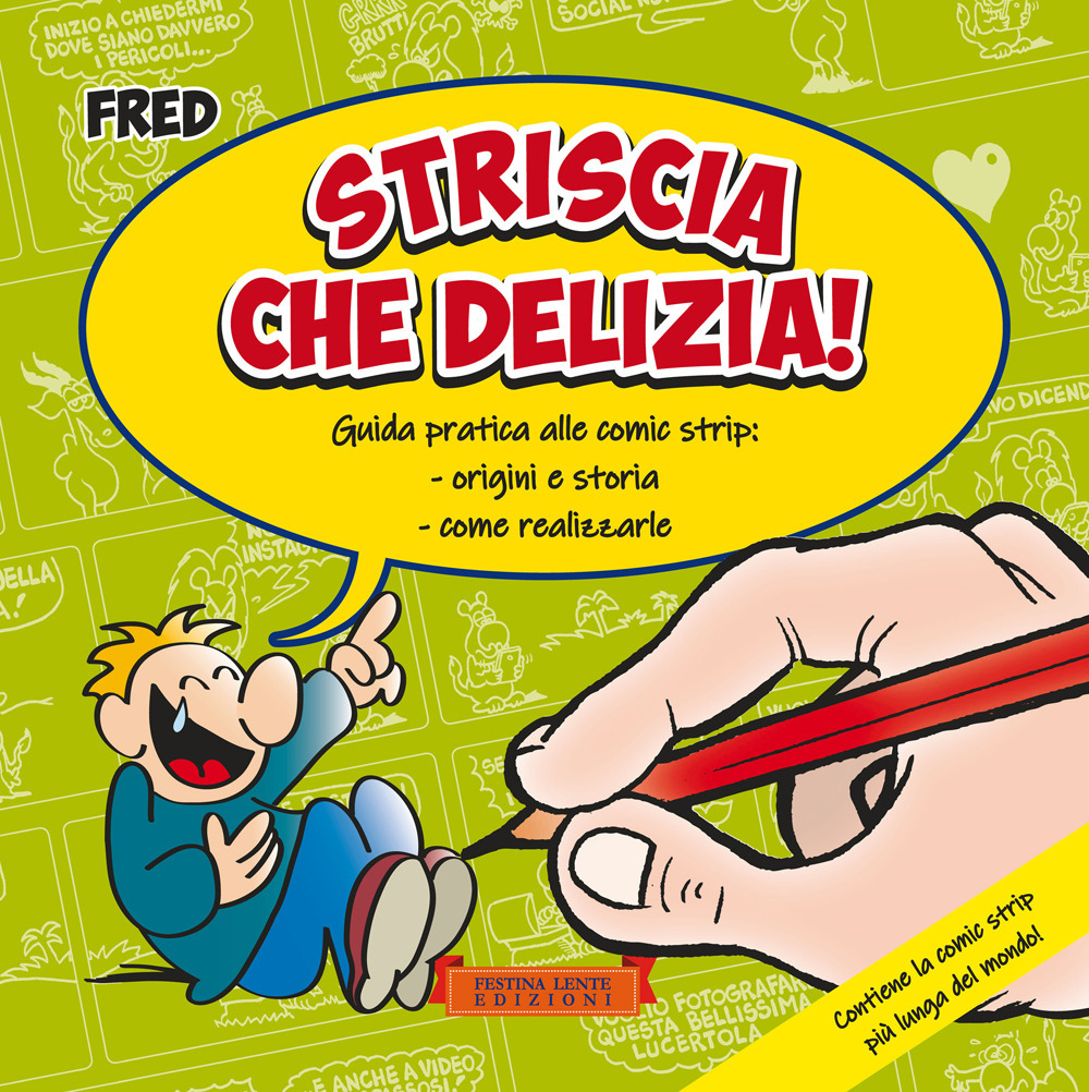 Striscia che delizia! Guida pratica alle comic strip: origini e storia, come realizzarle. Ediz. illustrata