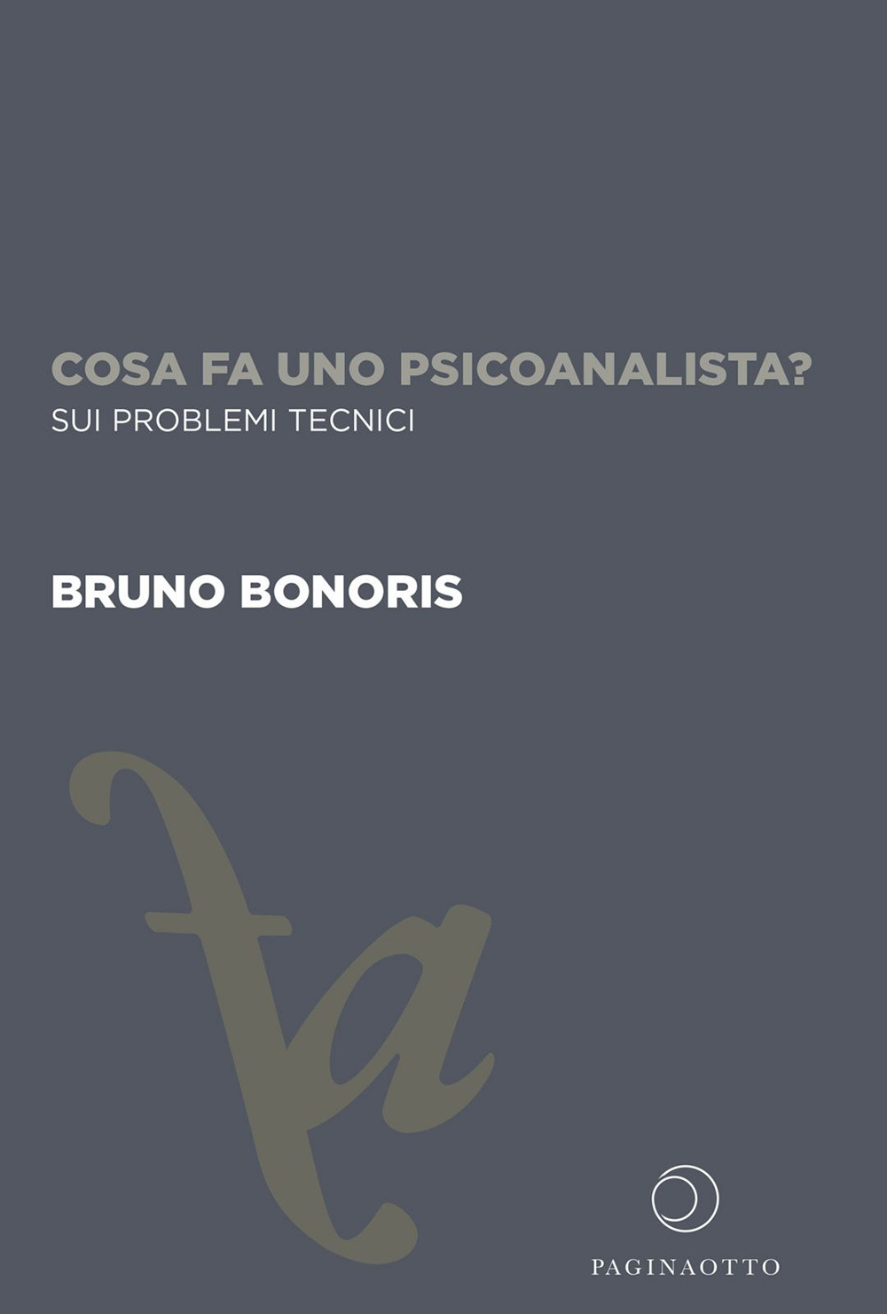 Cosa fa uno psicoanalista? Sui problemi tecnici. Ediz. integrale